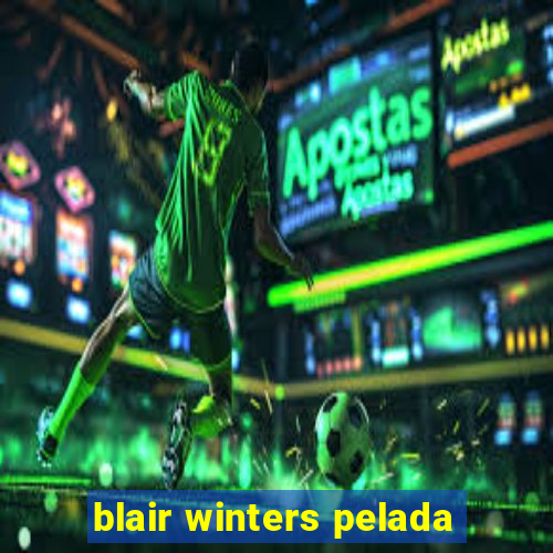 blair winters pelada